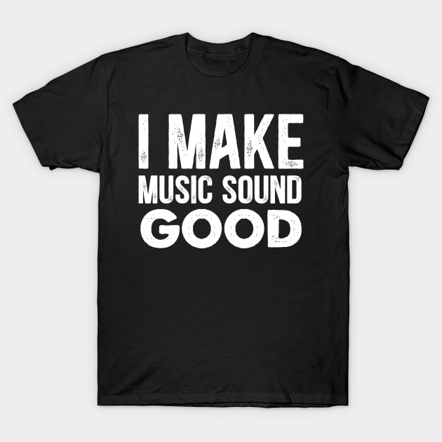 I make music sound good T-Shirt by Crazy Shirts For All